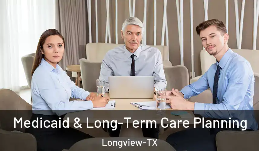  Medicaid & Long-Term Care Planning Longview-TX