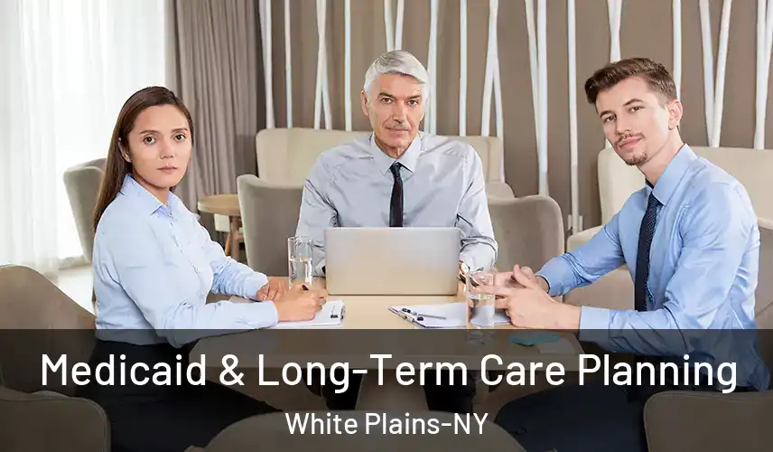  Medicaid & Long-Term Care Planning White Plains-NY