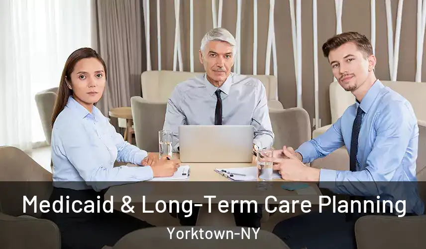 Medicaid & Long-Term Care Planning Yorktown-NY