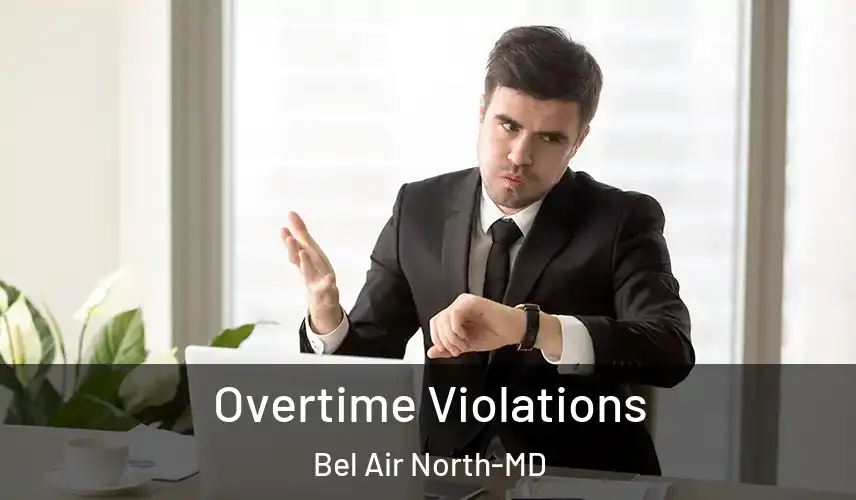 Overtime Violations Bel Air North-MD