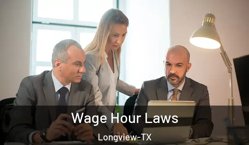 Wage Hour Laws Longview-TX