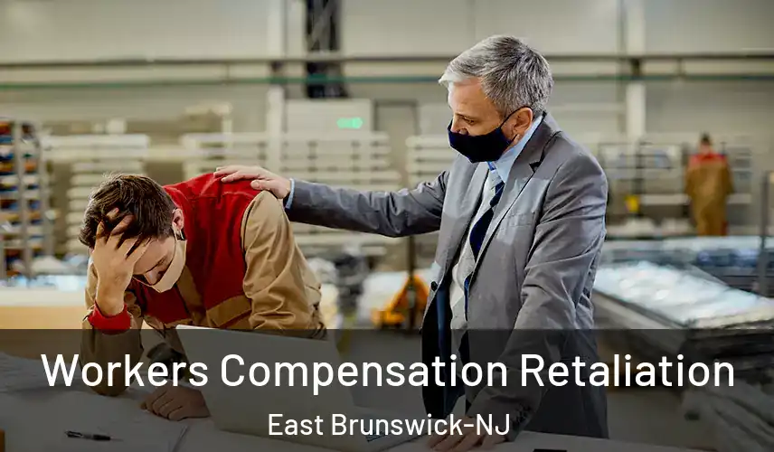 Workers Compensation Retaliation East Brunswick-NJ