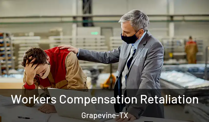 Workers Compensation Retaliation Grapevine-TX