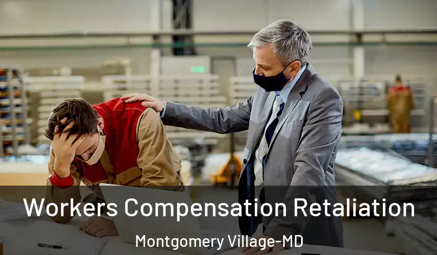  Workers Compensation Retaliation Montgomery Village-MD