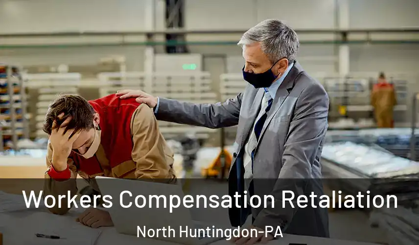  Workers Compensation Retaliation North Huntingdon-PA