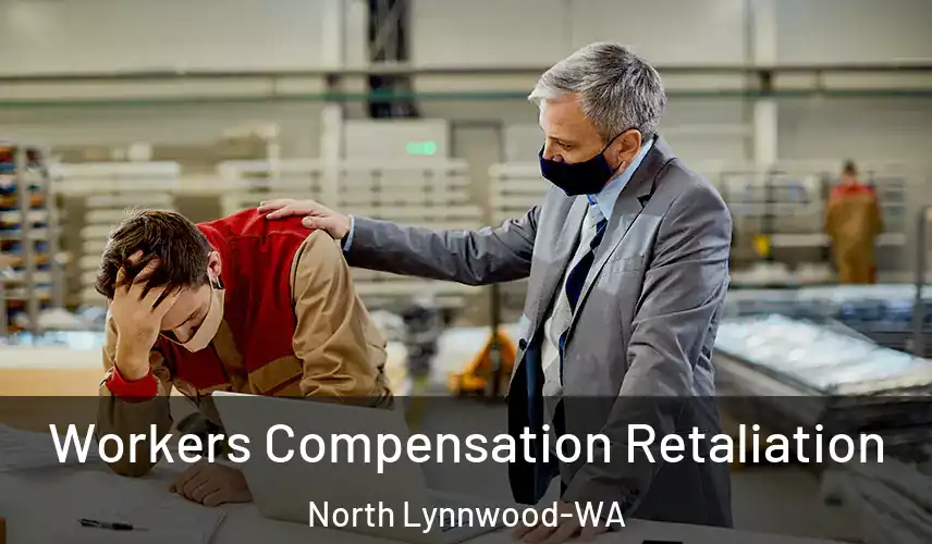  Workers Compensation Retaliation North Lynnwood-WA