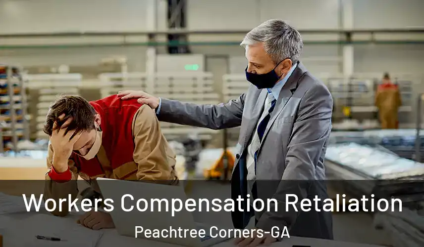  Workers Compensation Retaliation Peachtree Corners-GA