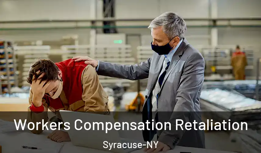  Workers Compensation Retaliation Syracuse-NY