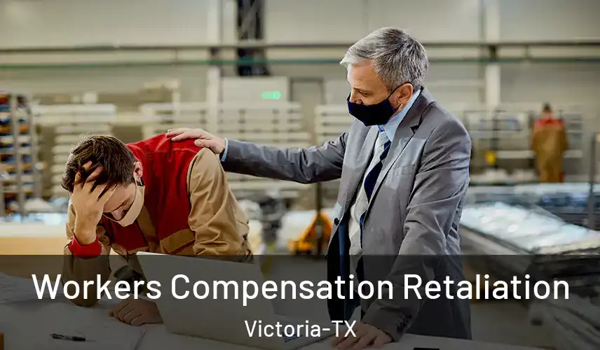  Workers Compensation Retaliation Victoria-TX